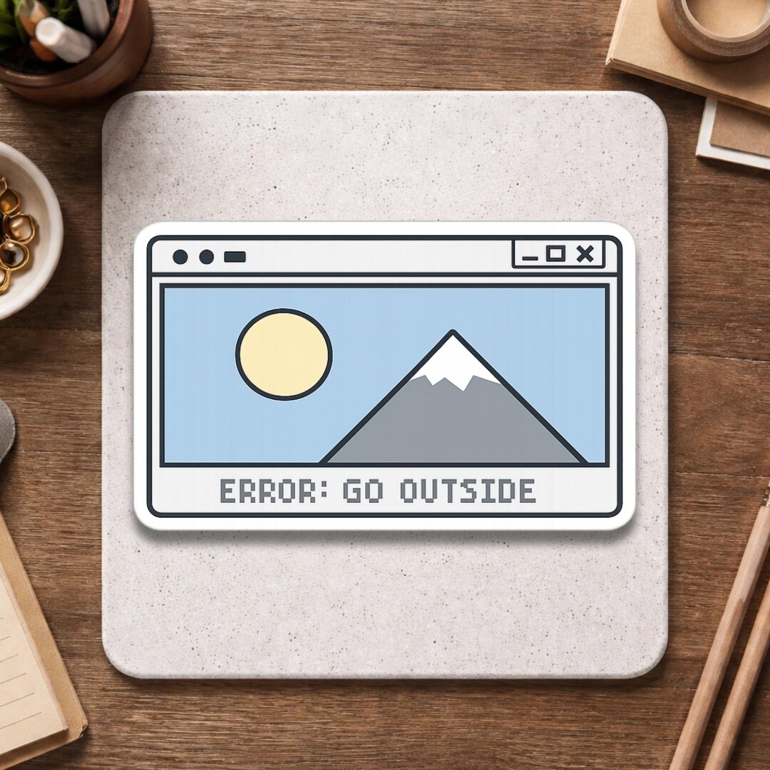 Error Message Sticker – Go Outside Motivational Quote – Funny Mountain ...