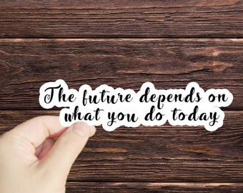 1 Pc The Future Depends On What You Do Today sticker, Laptop Sticker, Laptop Decal, Scrapbook decal, growth mindset, motivational stickers