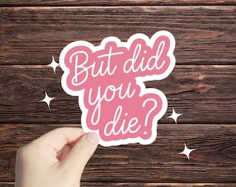1 Pc But Did You Die sticker, funny gym sticker, motivational laptop decals, motivation tumbler sticker, water bottle sticker