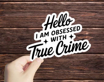 1 Pc Hello I Am Obsessed With True Crime sticker, Waterproof Sticker, Horror Gifts, True Crime Junkie, Horror Stickers, True Crime Decal