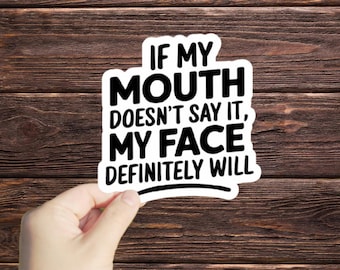 1 Pc If My Mouth Doesn't Say It, My Face Definitely Will sticker, funny stickers, laptop decals, tumbler sticker, water bottle sticker