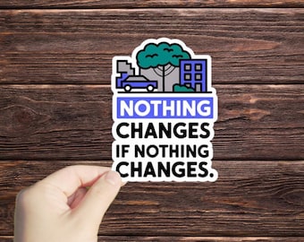 1 Pc Nothing Changes If Nothing Changes sticker, Positive Affirmation Sticker, Motivational Sticker, Self Care Sticker, Self Love Sticker