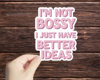 1 Pc I'm Not Bossy, I Just Have Better Ideas sticker, Vinyl, Laptop Decals, Water bottle Sticker, Waterproof, Sarcastic Sticker, Funny Gift