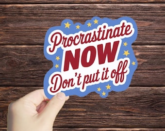 May include: Blue and white sticker with the text "Procrastinate NOW Don't put it off" in a retro style font. Yellow stars surround the text.