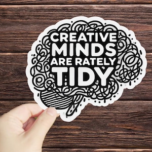 May include: Black and white illustration of a brain with the text "Creative Minds Are Rarely Tidy".