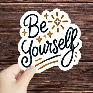 1 Pc Be Yourself sticker, Love Yourself Sticker, Motivational Decal, Encouraging Label, Best Friend Gift, Graduation Sticker