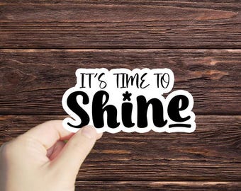 1 Pc It's Time To Shine sticker, Water Bottle Stickers, Laptop Sticker, Laptop Decal, Scrapbook decal, growth mindset, motivational stickers
