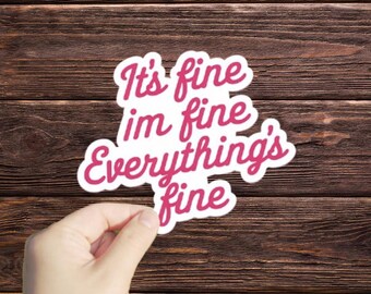1 Pc It's Fine, Im Fine, Everything's Fine sticker, its fine im fine funny stickers, sarcastic stickers, laptop stickers, bottle stickers