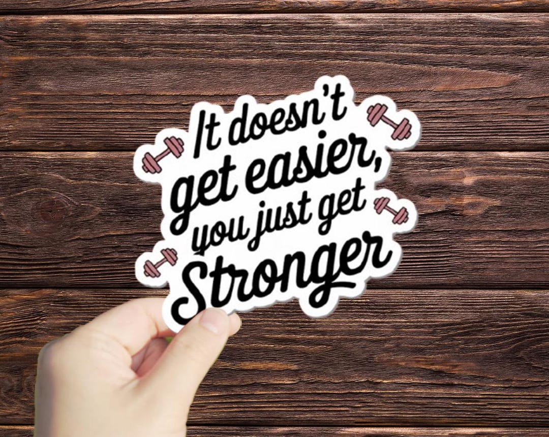 Getting Strong Stickers 1 Pc It Doesn't Get Easier, You Just Get Stronger Sticker, Funny ...