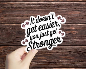 1 Pc It Doesn't Get Easier, You Just Get Stronger sticker, funny sticker, laptop decals, tumbler stickers, water bottle sticker,bottle decal