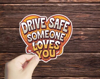 Autocollant en vinyle Drive Safe pour quelqu'un qui vous aime, autocollant pour tablettes, mur, vitres de voiture, pare-chocs, bouteille d'eau, camion, camionnette