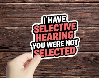 Sticker « J'ai entendu sélectivement que vous n'étiez pas sélectionné », autocollant drôle de bouteille d'eau, autocollant sarcastique, autocollant pour ordinateur portable, citation drôle