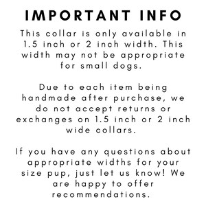 May include: Text-based image with important information about collar sizes for dogs. The text states that collars are only available in 1.5 inch or 2 inch widths and that returns or exchanges are not accepted for these sizes. It also encourages customers to contact the seller for recommendations on appropriate collar widths.