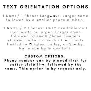 May include: A white informational graphic with black text titled TEXT ORIENTATION OPTIONS. It lists configurations for name and phone number placement, including a 1 inch width requirement for two phone numbers and available font styles like Wrigley.