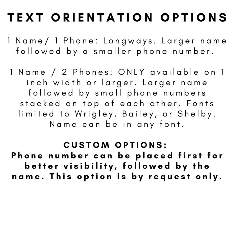 May include: A white informational graphic with black text titled TEXT ORIENTATION OPTIONS. It lists configurations for name and phone number placement, including a 1 inch width requirement for two phone numbers and available font styles like Wrigley.