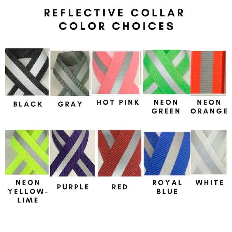 May include: Image showcasing reflective collar color options. Colors include black, gray, hot pink, neon green, neon orange, neon yellow-lime, purple, red, royal blue, and white. Each color features a reflective stripe.