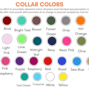 May include: A colour chart titled "COLLAR COLOURS" displays a variety of collar colours. The chart includes a range of colours such as black, brick, bright teal, brown, forest green, grey, hot orange, hunter green, lavender, light pink, lime green, midnight teal, navy, neon pink, olive, orange, pink, pink raspberry, purple, raspberry, red, royal, sea blue, tan, teal green, turquoise, white, and yellow.