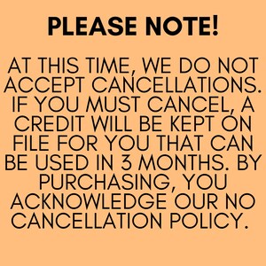 May include: Text on an orange background reads "PLEASE NOTE!" followed by details about the no cancellation policy. The text states that cancellations are not accepted, and a credit will be kept on file for 3 months.