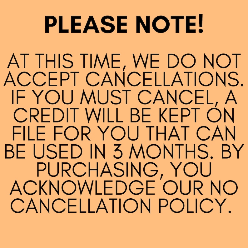 May include: Text on an orange background reads "PLEASE NOTE!" followed by details about the no cancellation policy. The text states that cancellations are not accepted, and a credit will be kept on file for 3 months.