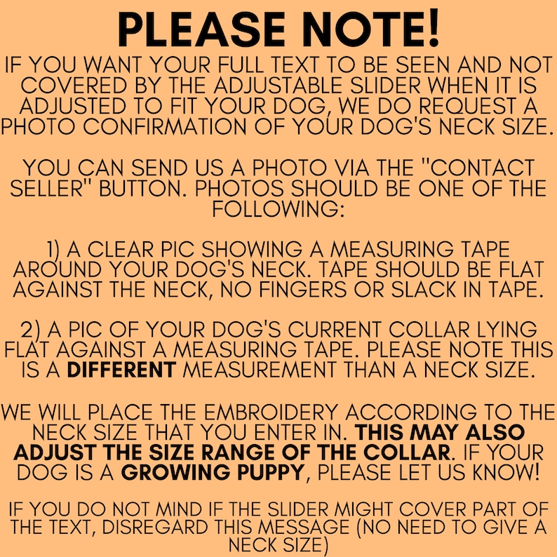 May include: A light orange informational graphic with black text providing instructions for dog collar sizing. It requests a photo confirmation of the dog's neck size to ensure embroidery placement is not covered by the adjustable slider.