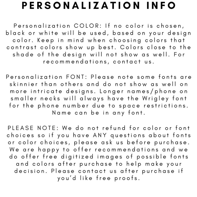 May include: Text on a white background reads "PERSONALIZATION INFO." The text provides details on color and font choices for personalized designs, including recommendations and refund policies. Contact information is also provided.