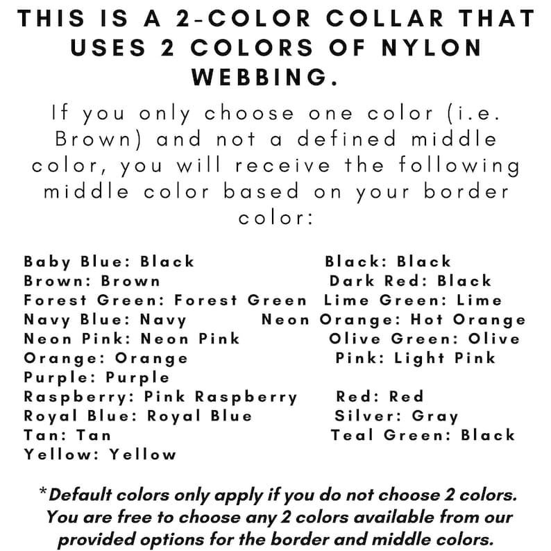 May include: A text-based informational graphic explaining a two-color nylon webbing collar customization process. It lists various border colors and their corresponding default middle colors, such as Baby Blue with Black, Brown with Brown, and others.