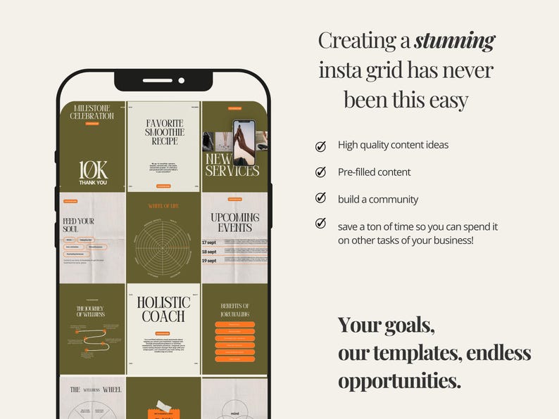 May include: A phone screen displaying a grid of nine Instagram posts with a green background and orange accents. The posts feature text such as "Milestone Celebration", "Favorite Smoothie Recipe", "New Services", "Upcoming Events", "Holistic Coach", and "The Wellness Wheel". The text "Creating a stunning insta grid has never been this easy" is displayed above the grid. Below the grid, the text "Your goals, our templates, endless opportunities." is displayed.