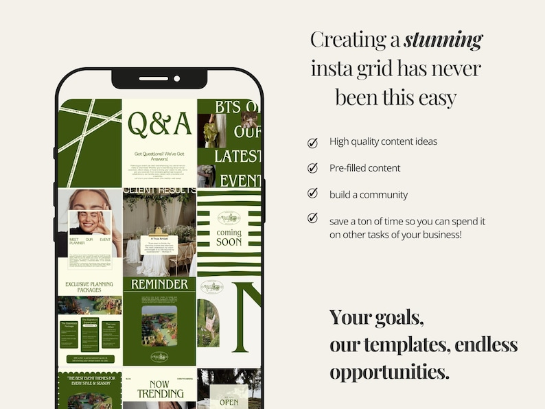 May include: A phone screen displaying a grid of 12 Instagram post templates. The templates feature a green and white colour scheme with text such as "Q&A", "BTS", "Latest Event", "Coming Soon", "Reminder", "Now Trending", and "Open". The text "Creating a stunning insta grid has never been this easy" is displayed above the grid. Below the grid, the text "Your goals, our templates, endless opportunities." is displayed.