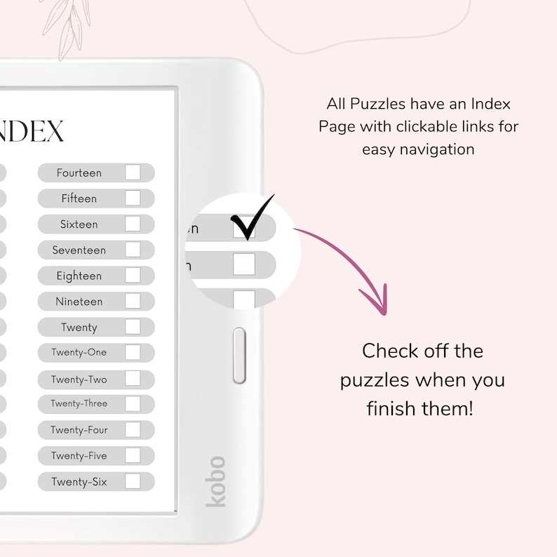 May include: A white e-reader with a black and white index page showing a list of numbered puzzles. The text "DEX" is at the top of the page. A tick is next to the number "16" on the index page. The text "All Puzzles have an Index Page with clickable links for easy navigation" is above the e-reader. The text "Check off the puzzles when you finish them!" is below the e-reader.