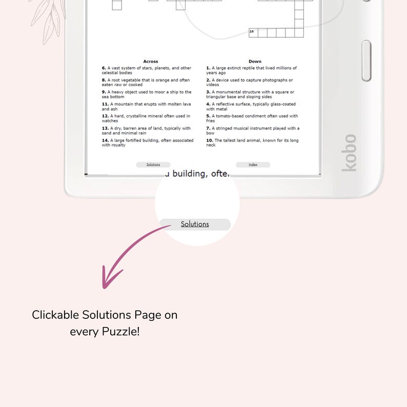 May include: A white e-reader displaying a crossword puzzle on the screen. The puzzle is labelled "Across" and "Down" at the top. The screen also features a button labelled "Solutions". The text below the screen reads "Clickable Solutions Page on every Puzzle!"