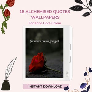 May include: Digital wallpaper for Kobo Libra Colour with the quote "You're like a rose in a graveyard." The image features a red rose on a dark background, with text overlay. The words "18 Alchemised Quotes Wallpapers" are also displayed.