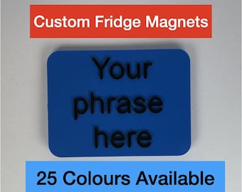 Custom 3D Printed Fridge Magnet. Have any phrase on a magnet.