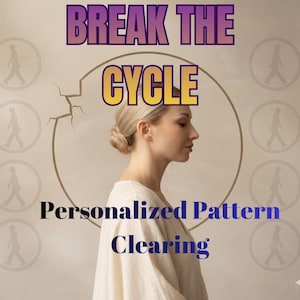 Break the Cycle – Personalized Pattern Clearing to Stop Repeating Life Patterns
