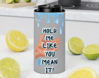 Funda para lata con la frase "Hold Me Like You Mean It" (Abrázame como si lo dijeras en serio), funda para bebida para fiestas y barbacoas.