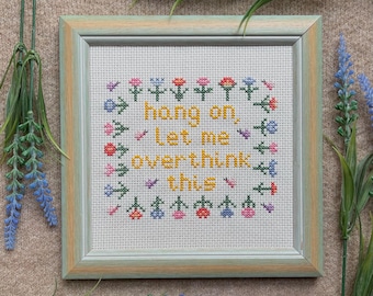 Hang On, Let Me Overthink This Anxiety Cross Stitch Pattern - Professional Overthinkers - Sarcastic Cross Stitch - Snarky - Worrier - Witty