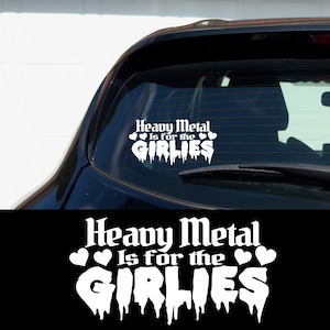 Heavy Metal Is For The Girlies Car Decal Cute Metalhead Sticker Goth Girl Vinyl Scene Kid Aesthetic Alt Girl Feminist Hardcore Gift