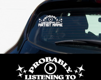 Custom Probably Listening to Artist Name Vinyl Decal Funny Car Sticker Music Lover Gift Custom Band Fan Merch Bumper Laptop Window Sticker