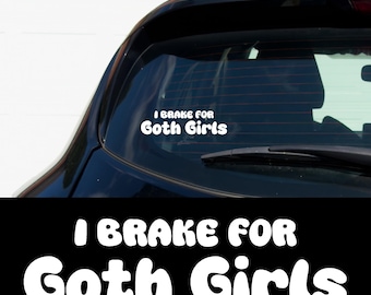I Brake for Goth Girls Vinyl Decal Funny Alt Sticker for Car Window Bumper Laptop Gift for Emo Goth Metalhead Alternative Aesthetic