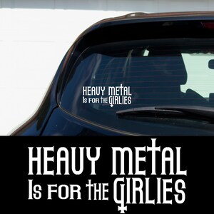 Heavy Metal Is for the Girlies Decal Metalcore Girly Vinyl Sticker Goth Car Bumper Window Feminist Rock Band Emo Alt Aesthetic Gift