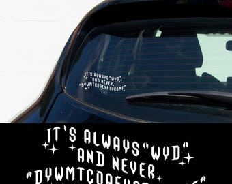 It's Always WYD And Never DYWMTCOAEYPTYCOME Sticker Booktok Smut Decal Bookish Funny Vinyl Car Window Bumper Gift Fantasy Romance