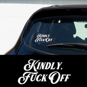 Kindly Fuck Off Car Decal Funny Gothic Vinyl Sticker Sassy Bumper Decal Dark Humor Aesthetic Alt Girl Window Sticker Edgy Gift Idea image 1