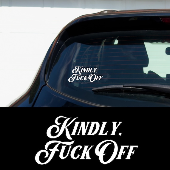 Kindly Fuck Off Car Decal Funny Gothic Vinyl Sticker Sassy Bumper Decal Dark Humor Aesthetic Alt Girl Window Sticker Edgy Gift Idea