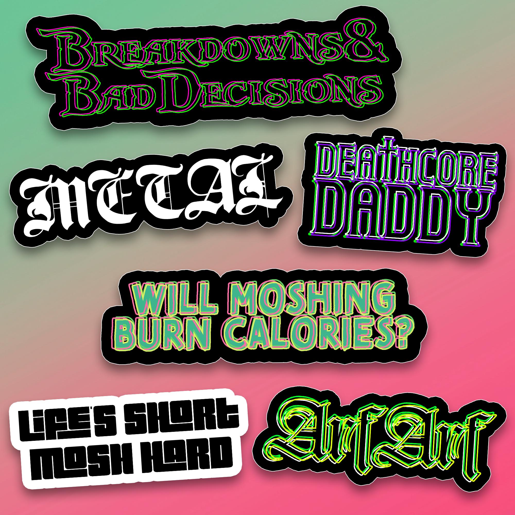 Arf Arf Breakdowns Bad Decisions Deathcore Daddy Life's Short Mosh Hard ...