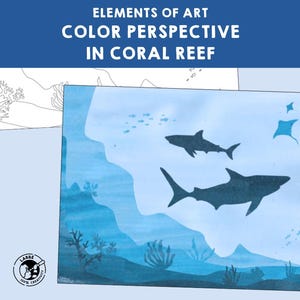 May include: An illustration of a coral reef scene with sharks, stingrays, and fish. The artwork is in shades of blue and features the text "ELEMENTS OF ART COLOR PERSPECTIVE IN CORAL REEF". A line drawing of the reef is also present.