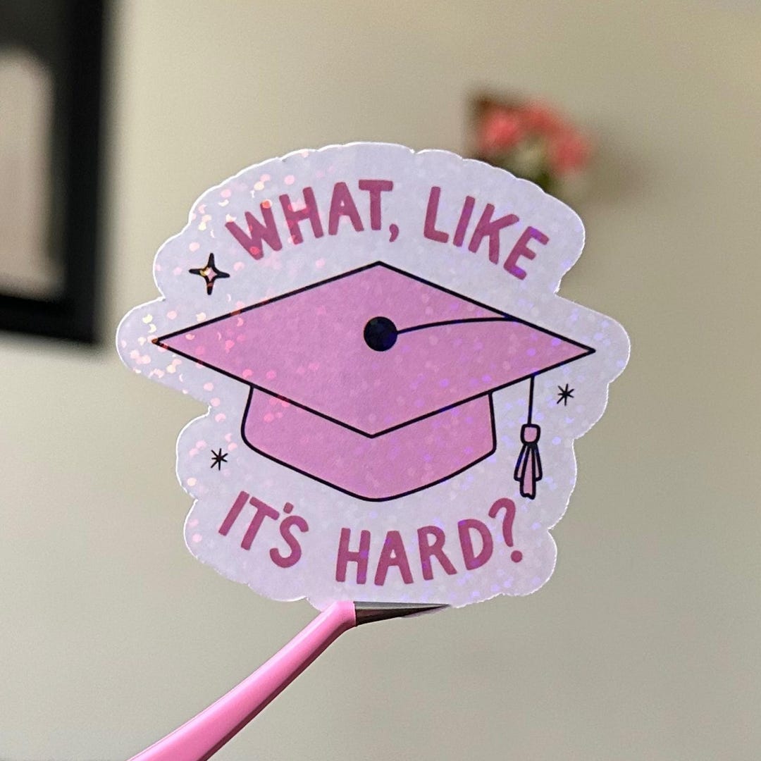 What, Like Its Hard Sticker, Funny Holographic Sticker, Girl Graduation ...