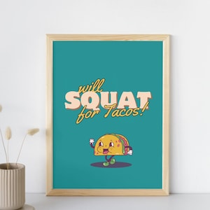 May include: A teal blue framed print with the text "will SQUAT for Tacos!" in a retro font. A cartoon taco with a smiling face is walking to the right.