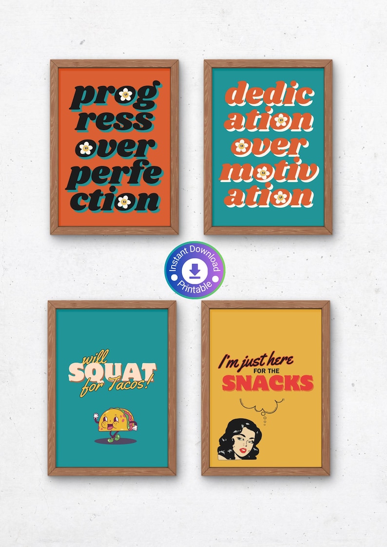 May include: Four printable wall art prints with motivational quotes in a retro style. The prints feature a teal, orange, yellow, and blue background with black text and white flowers. The quotes are "progress over perfection", "dedication over motivation", "will squat for tacos!" and "I'm just here for the snacks".