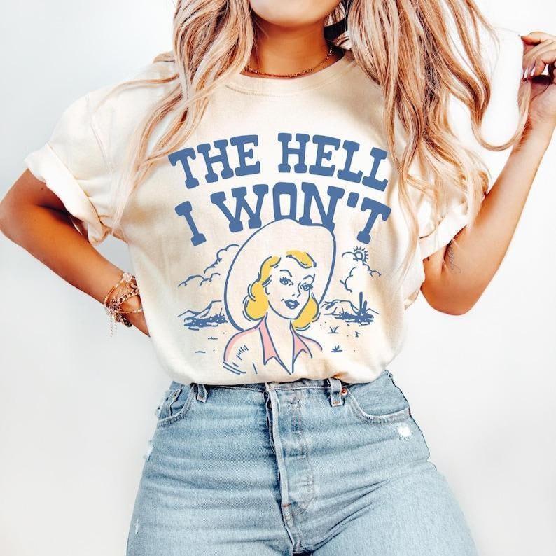 The Hell I Won't Unisex Tshirt, Southwest Rodeo Cowgirl T-Shirt, Vintage Western Desert Shirt, Feminist Gift, Trendy Graphic Tee For Women