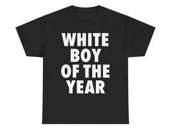 White Boy Of The Year Shirt, Funny Shirt, Unisex Shirt, Gift For Him Gift For Her,  Top Menswear Streetwear Crewneck Shortsleeve