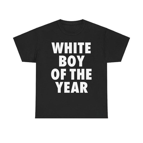 White Boy Of The Year Shirt, Funny Shirt, Unisex Shirt, Gift For Him Gift For Her,  Top Menswear Streetwear Crewneck Shortsleeve